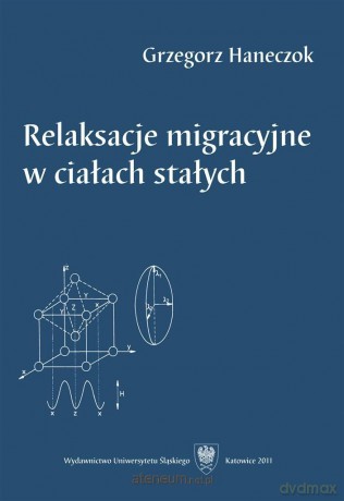 Relaksacje migracyjne w ciałach stałych - Grzegorz Haneczok [KSIĄŻKA]