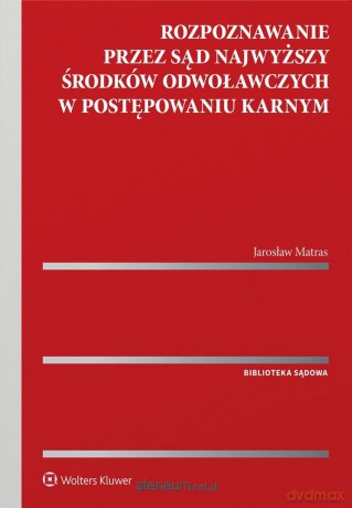 Rozpoznawanie przez Sąd Najwyższy środków.. - Jarosław Matras [KSIĄŻKA]