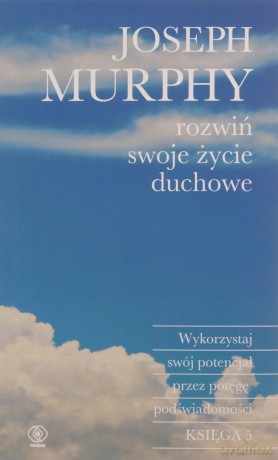 Rozwiń swoje życie duchowe - Joseph Murphy [KSIĄŻKA]