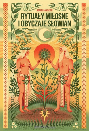 Rytuały miłosne i obyczaje Słowian - Kornelia Kwajzer [KSIĄŻKA]