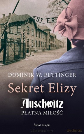 Sekret Elizy. Auschwitz. Płatna miłość - Dominik W. Rettinger [KSIĄŻKA]