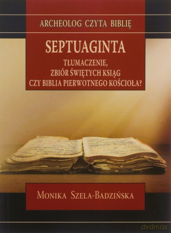 Septuaginta. Tłumaczenie, zbiór świętych ksiąg - Monika Szela - Badzińska [KSIĄŻKA]