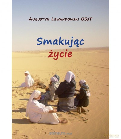 Smakując życie - Augustyn Lewandowski OSsT [KSIĄŻKA]