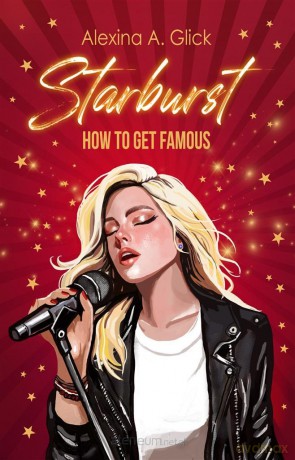 Starburst. How to get famous - Alexina A. Glick [KSIĄŻKA]