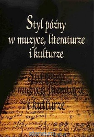 Styl późny w muzyce, literaturze i kulturze [KSIĄŻKA]