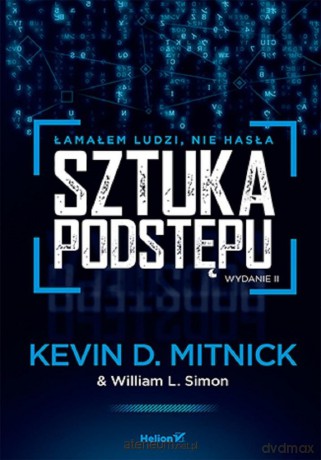 Sztuka podstępu. Łamałem ludzi, nie hasła [KSIĄŻKA]