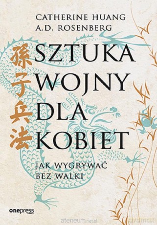 Sztuka wojny dla kobiet. Jak wygrywać bez walki - Catherine Huang, A.D. Rosenberg [KSIĄŻKA]