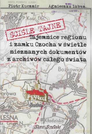 Ściśle tajne. Tajemnice regionu i zamku Czocha... - Agnieszka Łabuz, Piotr Kucznir [KSIĄŻKA]