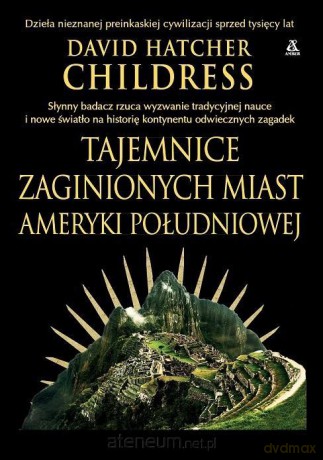 Tajemnice zaginionych miast Ameryki Południowej - David Hatcher Childress [KSIĄŻKA]