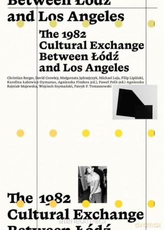 The 1982 Cultural Exchange Between Łódź and Los... - Agnieszka Pindera [KSIĄŻKA]