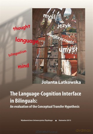 The Language-Cognition Interface in Bilinguals - Jolanta Latkowska [KSIĄŻKA]