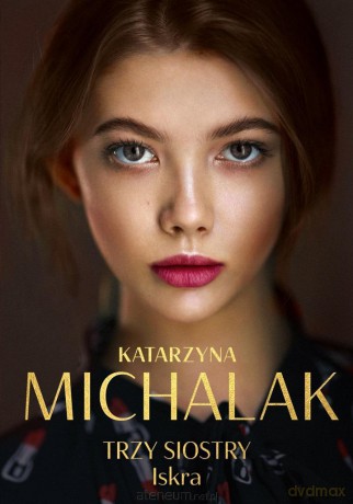 Trzy siostry. Iskra - Katarzyna Michalak [KSIĄŻKA]