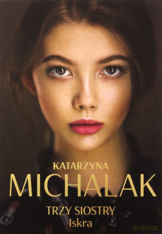 Trzy siostry. Iskra - Katarzyna Michalak [KSIĄŻKA]