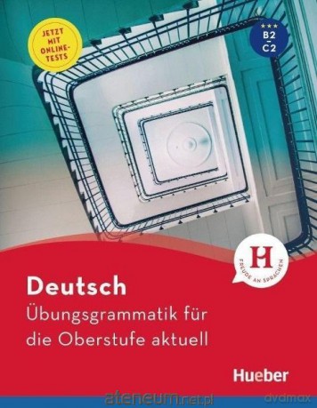 Ubungsgrammatik fur die Oberstufe aktuell B2/C2 [KSIĄŻKA]