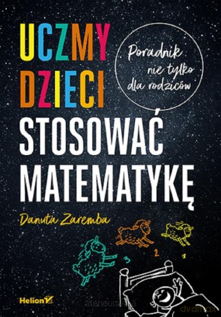 Uczmy dzieci stosować matematykę - Danuta Zaremba [KSIĄŻKA]