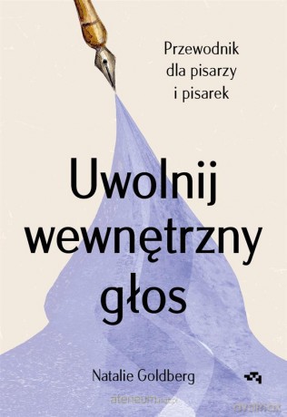 Uwolnij wewnętrzny głos - Natalie Goldberg, Ewa Pater-Podgórna [KSIĄŻKA]