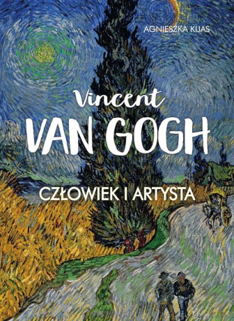 Vincent van Gogh. Człowiek i artysta - Agnieszka Kijas [KSIĄŻKA]