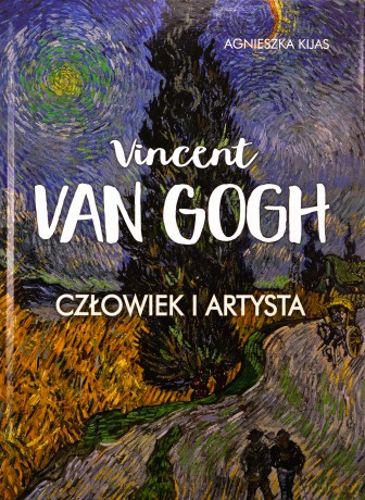 Vincent van Gogh. Człowiek i artysta - Agnieszka Kijas [KSIĄŻKA]