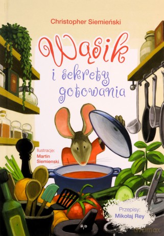 Wąsik i sekrety gotowania - Christopher Siemiński [KSIĄŻKA]