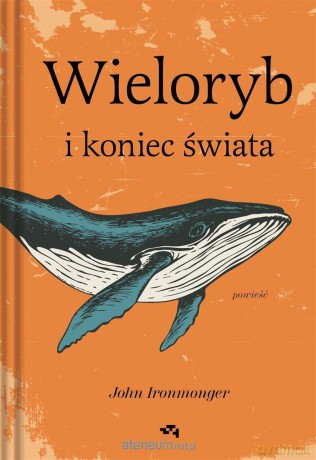 Wieloryb i koniec świata - John Ironmonger [KSIĄŻKA]