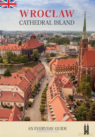 Wrocław, Cathedral Island. An everyday guide - Bożena Sobota [KSIĄŻKA]