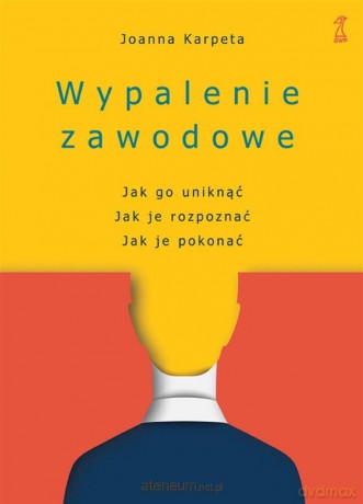 Wypalenie zawodowe. Jak go uniknąć... - Joanna Karpeta [KSIĄŻKA]