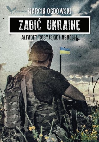 Zabić Ukrainę. Alfabet rosyjskiej...(z autografem) - Marcin Ogdowski [KSIĄŻKA]