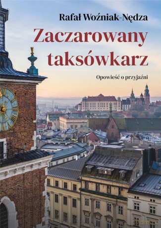 Zaczarowany taksówkarz. Opowieść o przyjaźni - Rafał Woźniak-Nędza [KSIĄŻKA]