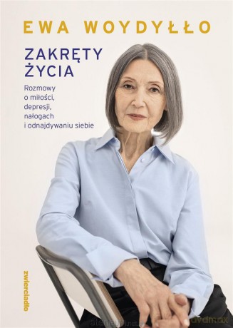 Zakręty życia. Rozmowy o miłości, depresji... - Ewa Woydyłło [KSIĄŻKA]