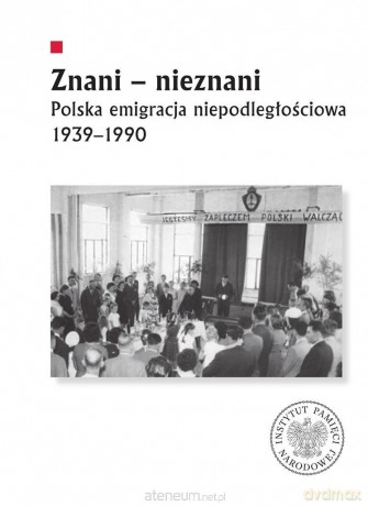 Znani - nieznani. Polska emigracja niepodległ. - Jerzy Autuchiewicz, Diana Maksimiuk [KSIĄŻKA]