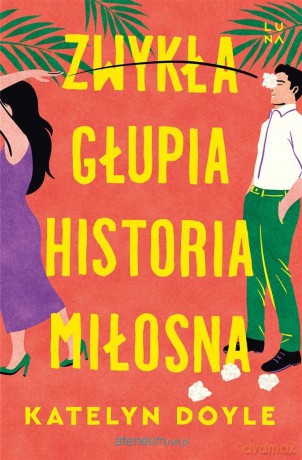 Zwykła głupia historia miłosna - Katelyn Doyle, Elżbieta Pawlik [KSIĄŻKA]