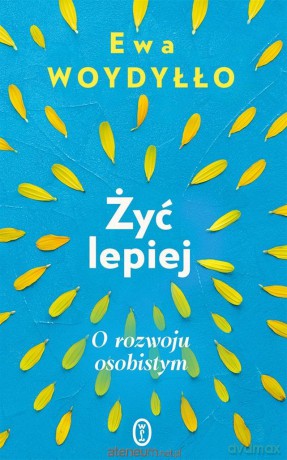 Żyć lepiej. O rozwoju osobistym - Ewa Woydyłło [KSIĄŻKA]