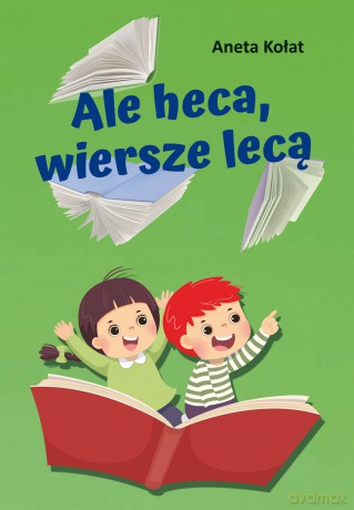 Ale heca, wiersze lecą - Aneta Kołat [KSIĄŻKA]