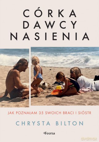 Córka dawcy nasienia. Jak poznałam 35 swoich braci i sióstr - Chrysta Bilton [KSIĄŻKA]