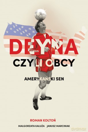 Deyna czyli obcy. Amerykański sen - Roman Kołtoń [KSIĄŻKA]