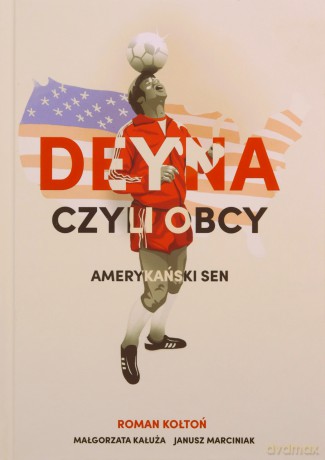 Deyna czyli obcy. Amerykański sen - Roman Kołtoń [KSIĄŻKA]