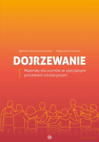 Dojrzewanie Materiały dla uczniów ze specjalnymi potrzebami edukacyjnymi - Agnieszka Borowska-Kociemba, Małgorzata Krukowska [KSIĄŻKA]