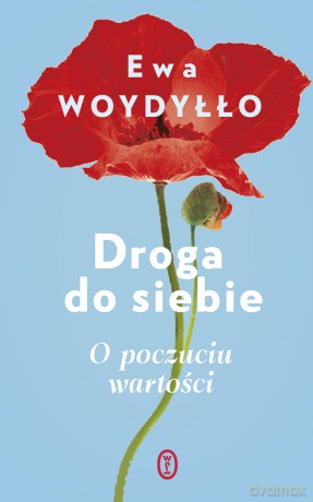 Droga do siebie. O poczuciu wartości - Ewa Woydyłło [KSIĄŻKA]