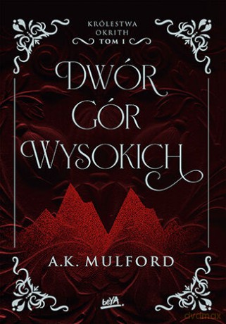 Dwór Gór Wysokich. Królestwa Okrith (Tom 1) - A.K. Mulford [KSIĄŻKA]