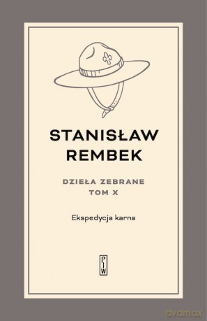 Ekspedycja karna. Utwory rozproszone i listy. Dzieła zebrane (Tom 10) - Stanisław Rembek [KSIĄŻKA]