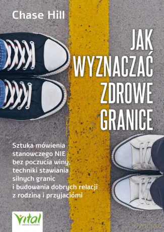 Jak wyznaczać zdrowe granice - Chase Hill [KSIĄŻKA]
