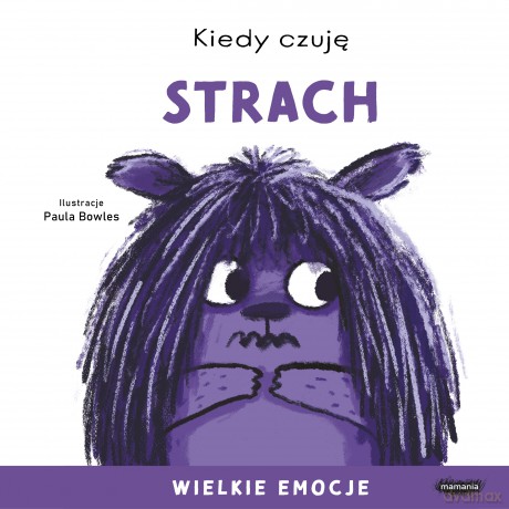 Kiedy czuję strach. Wielkie emocje - Paula Bowles [KSIĄŻKA]
