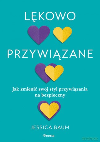Lękowo przywiązane. Jak zmienić swój styl przywiązania na bezpieczny - Jessica Baum [KSIĄŻKA]