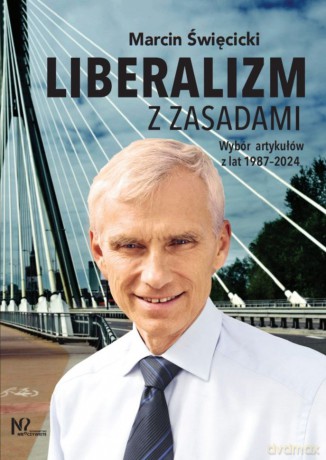 Liberalizm z zasadami. Wybór artykułów z lat 1987-2024 - Marcin Święcicki [KSIĄŻKA]