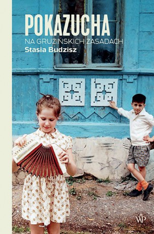 Pokazucha. Na gruzińskich zasadach - Stasia Budzisz [KSIĄŻKA]