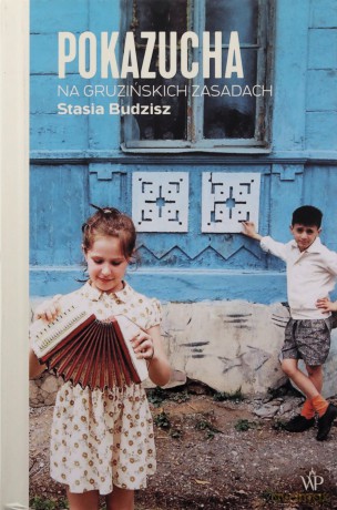 Pokazucha. Na gruzińskich zasadach - Stasia Budzisz [KSIĄŻKA]