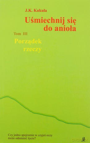 Porządek rzeczy. Uśmiechnij się do anioła (Tom 3) - J. K. Kukuła [KSIĄŻKA]