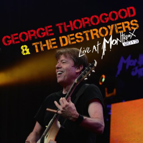 George Thorogood & The Destroyers: Live At Montreux 2013 [CD]