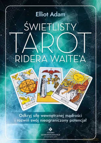 Świetlisty Tarot Ridera Waite'a. Odkryj siłę wewnętrznej mądrości i rozwiń swój nieograniczony potencjał - Elliot Adam [KSIĄŻKA]
