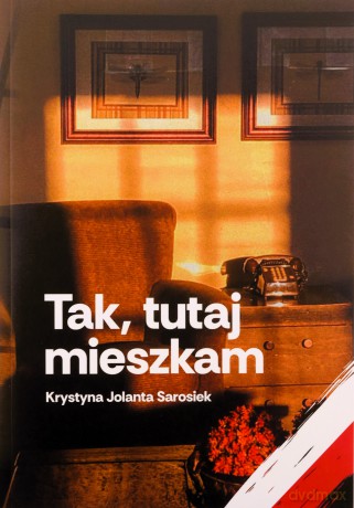 Tak, tutaj mieszkam - Krystyna Jolanta Sarosiek [KSIĄŻKA]